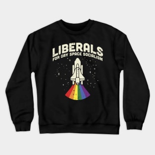 Liberals For Gay Space Socialism design I LGBT Pride Crewneck Sweatshirt